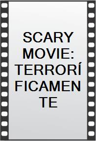 SCARY MOVIE: TERRORÍFICAMENTE